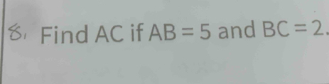 Find AC if AB=5 and BC=2.