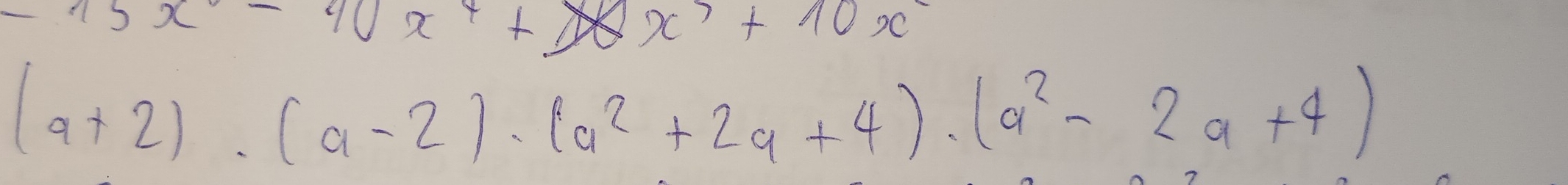 15x-90x^4+10x^7+10x
(a+2)· (a-2)· (a^2+2a+4)· (a^2-2a+4)