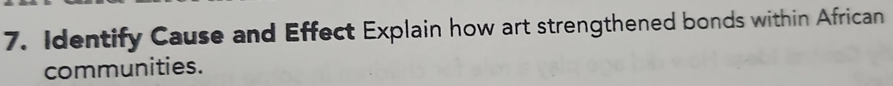 Identify Cause and Effect Explain how art strengthened bonds within African 
communities.