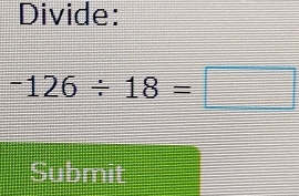 Divide:
-126/ 18=□
Submit