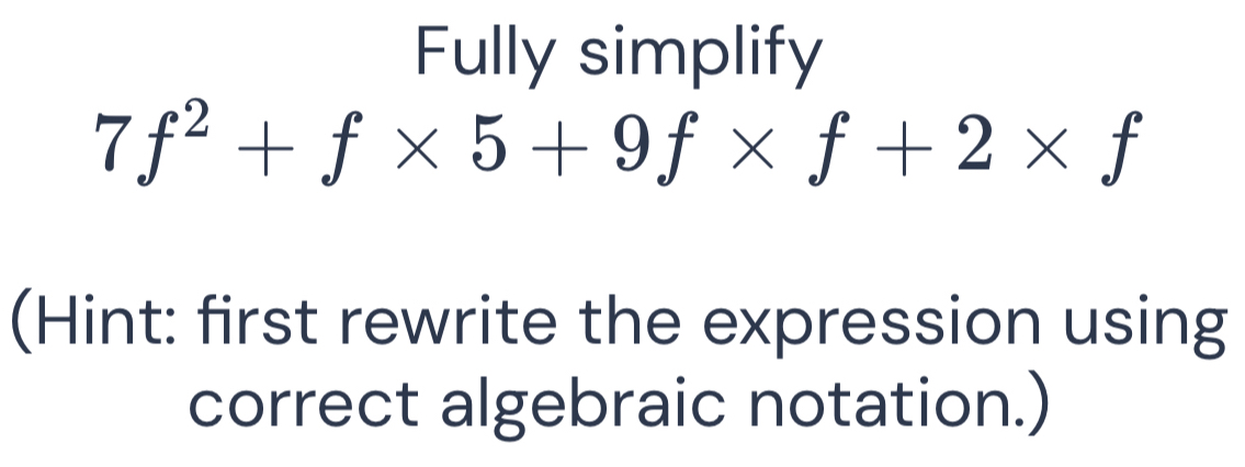 Solved: Fully simplify 7f^2+f* 5+9f* f+2* f (Hint: first rewrite the ...