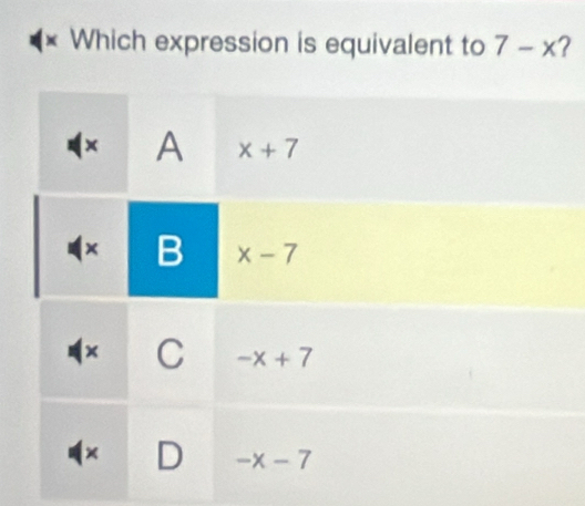 × Which expression is equivalent to 7-x ?