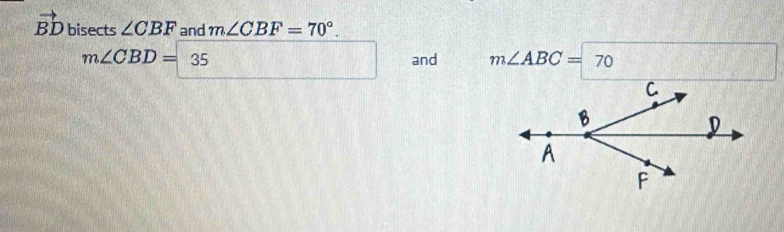 vector BD bisects ∠ CBF and m∠ CBF=70°.
m∠ CBD=35 and m∠ ABC=70