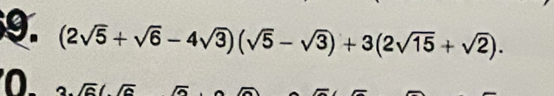 (2sqrt(5)+sqrt(6)-4sqrt(3))(sqrt(5)-sqrt(3))+3(2sqrt(15)+sqrt(2)). 
O. 3sqrt(6)(sqrt(6)