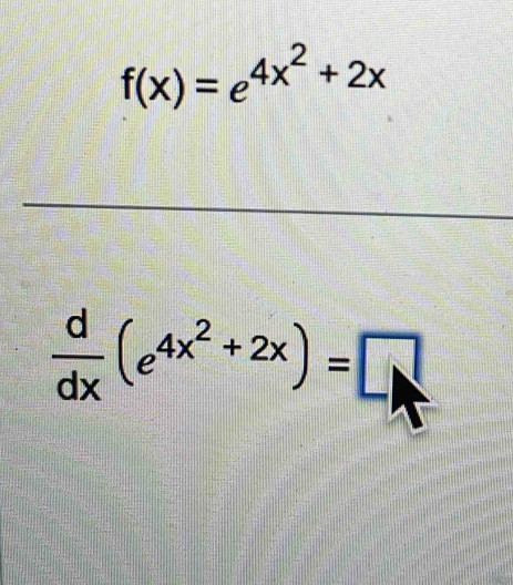 f(x)=e^(4x^2)+2x
 d/dx (e^(4x^2)+2x)=□