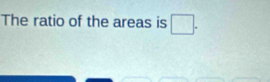 The ratio of the areas is □.