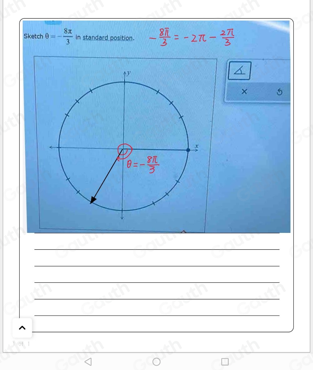 Sketch θ =- 8π /3  in standard position. 
× 5

^ 
1 of 1