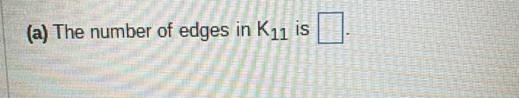 The number of edges in K_11 is □.