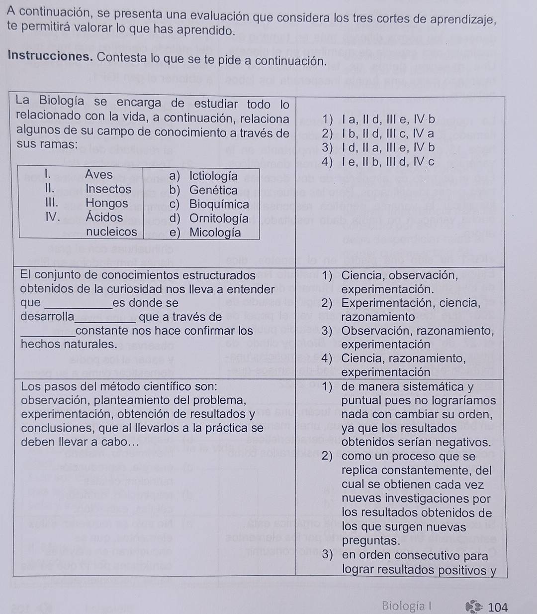 A continuación, se presenta una evaluación que considera los tres cortes de aprendizaje, 
te permitirá valorar lo que has aprendido. 
Instrucciones. Contesta lo que se te pide a continuación. 
La 
re 
al 
su 
E 
o 
q 
d 
h 

o 
e 
c 
d 
Biología I 104