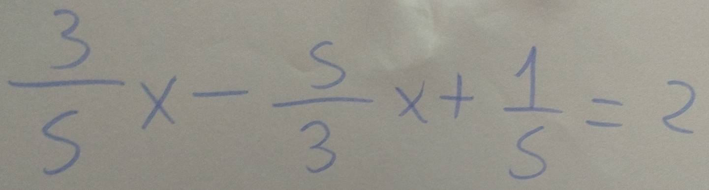  3/5 x- 5/3 x+ 1/5 =2