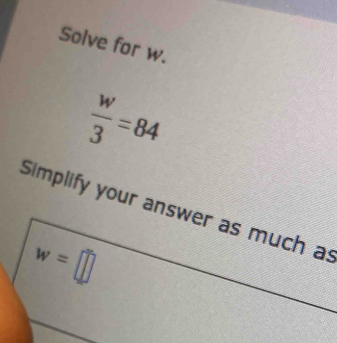 Solve for w.
 w/3 =84