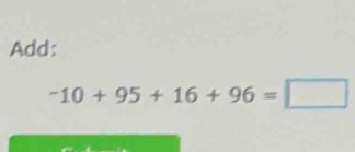 Add:
-10+95+16+96=□