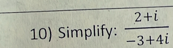 Simplify:  (2+i)/-3+4i 