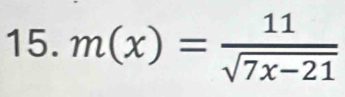 m(x)= 11/sqrt(7x-21) 