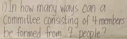 In how many ways can a 
committee consisting of 4 members 
be formed from 4 people?