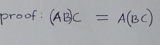 proof: (AB)C=A(BC)