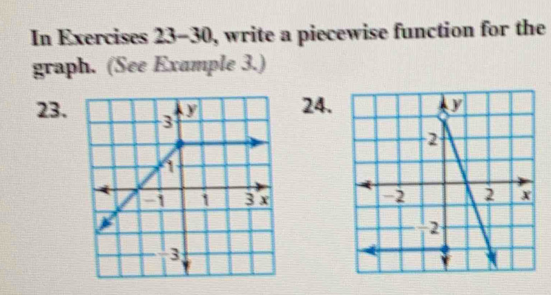 In Exercises 23-30, write a piecewise function for the 
graph. (See Example 3.) 
23. 24.