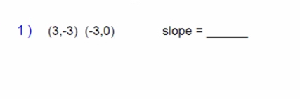 1 ) (3,-3)(-3,0) slope =_