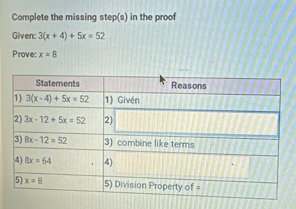 Complete the missing step(s) in the proof
Given: 3(x+4)+5x=52
Prove: x=8