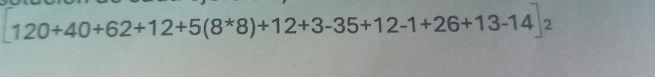 [120+40+62+12+5(8^*8)+12+3-35+12-1+26+13-14]2