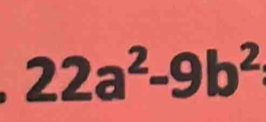 22a^2-9b^2