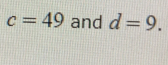 c=49 and d=9.