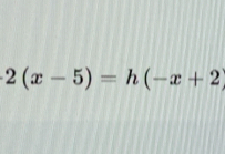 2(x-5)=h(-x+2)