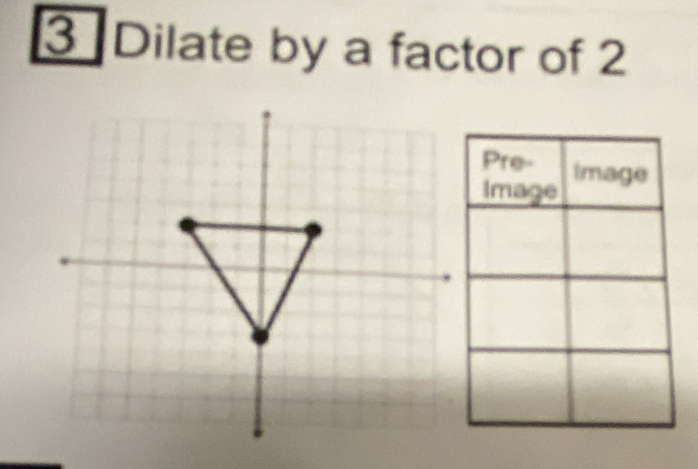 Dilate by a factor of 2