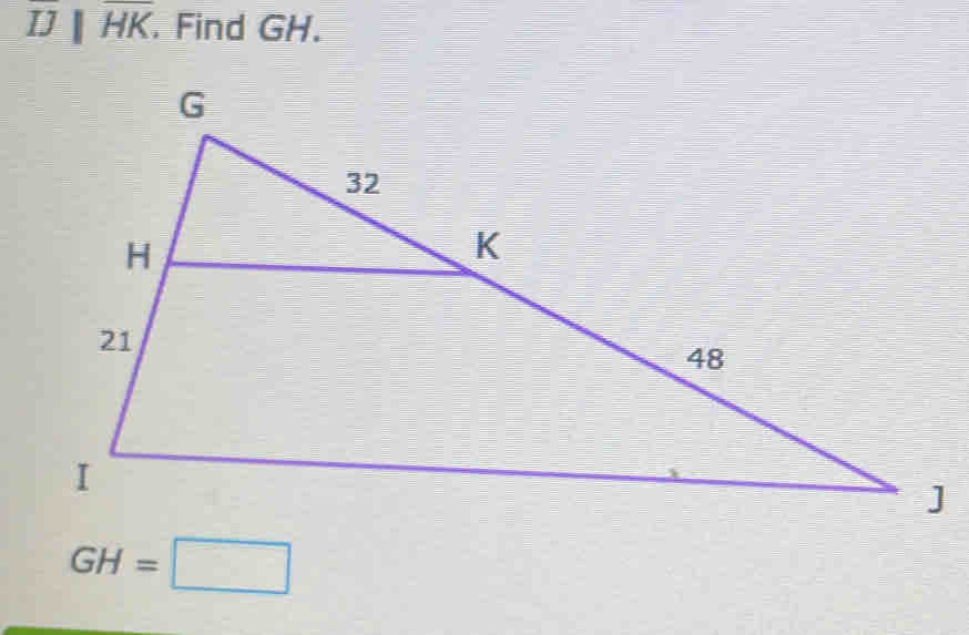 overline IJparallel overline HK. Find GH.
GH=□