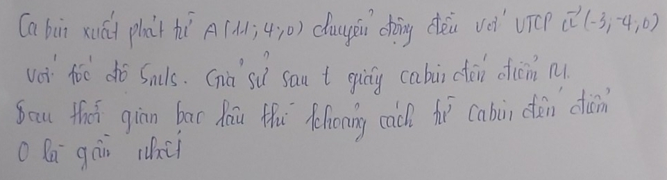 (a bùī xuúi phant hù A(11,4,0) duyěn chàng céi vèi vicp vector LL(-3,-4,0)
vei toē dó Smils. (n sù sau t giny cabùn (ǎn din M 
Soau tha giān bāc haiu thú fcfowing cach fǔ cabùn dǎn diàn 
O lai gàr wc