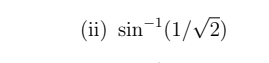 (ii) sin^(-1)(1/sqrt(2))