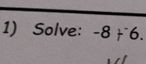 Solve: -8+^-6.