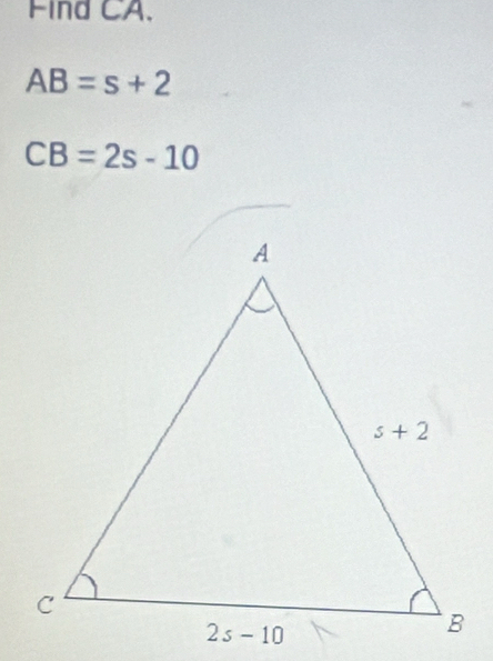 Find CA.
AB=s+2
CB=2s-10