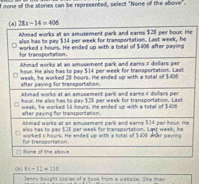 none of the stories can be represented, select "None of the above".
e
(b) 8x-12=116
Jenny bought copies of a book from a website. She then