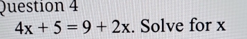 4x+5=9+2x. Solve for x