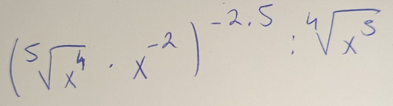 (sqrt[5](x^4)· x^(-2))^-2.5:sqrt[4](x^5)