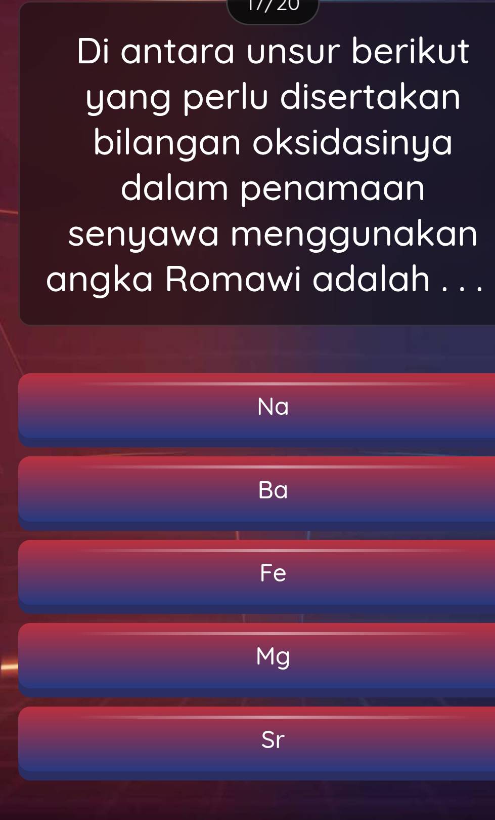 177 20
Di antara unsur berikut
yang perlu disertakan
bilangan oksidasinya
dalam penamaan
senyawa menggunakan
angka Romawi adalah . . .
Na
Ba
Fe
Mg