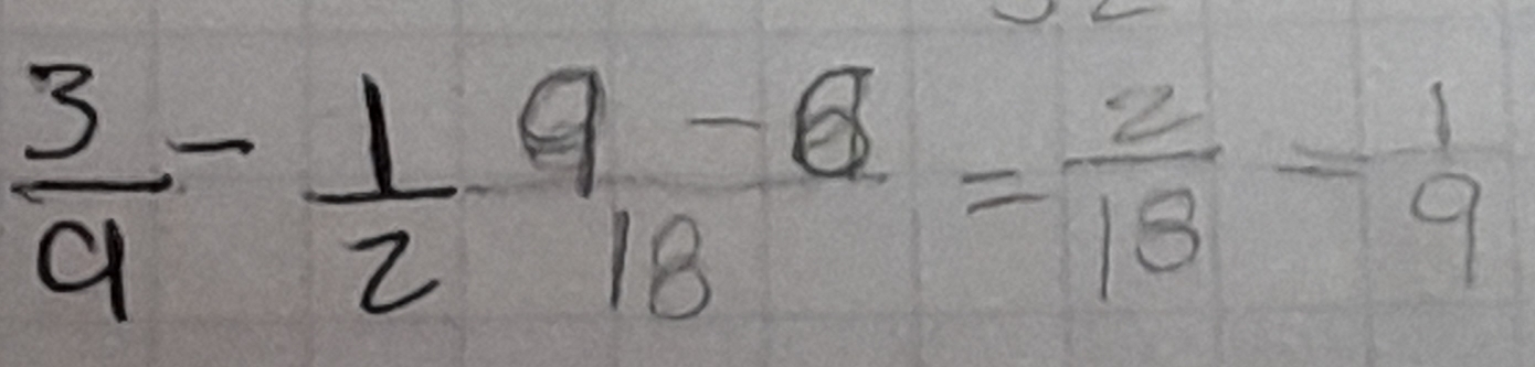  3/9 - 1/2  9/18 = 2/18 =frac =1= 1/9 