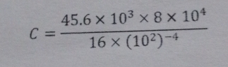 c=frac 45.6* 10^3* 8* 10^416* (10^2)^-4