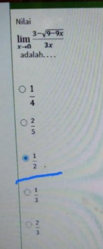 Nilai
limlimits _xto 0 (3-sqrt(9-9x))/3x 
adalah. . . .
 1/4 
 2/5 
 1/2 
 1/3 
 2/3 