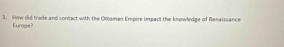 How did trade and contact with the Ottoman Empire impact the knowledge of Renaissance 
Europe?