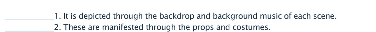 It is depicted through the backdrop and background music of each scene. 
_2. These are manifested through the props and costumes.