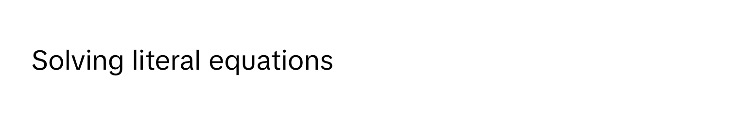 Solving literal equations