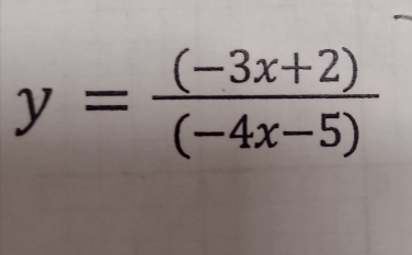 y= ((-3x+2))/(-4x-5) 