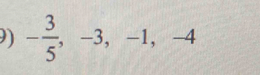 - 3/5 , -3, -1, -4