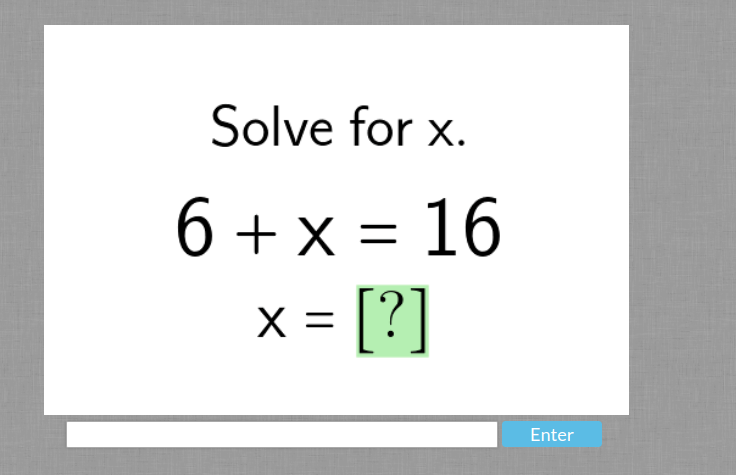 Solve for x.
6+x=16
x=[?]
Enter