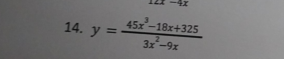 2x-4x
14. y= (45x^3-18x+325)/3x^2-9x 