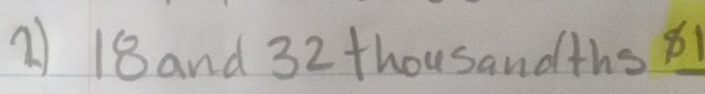 18and 32 thousandths p