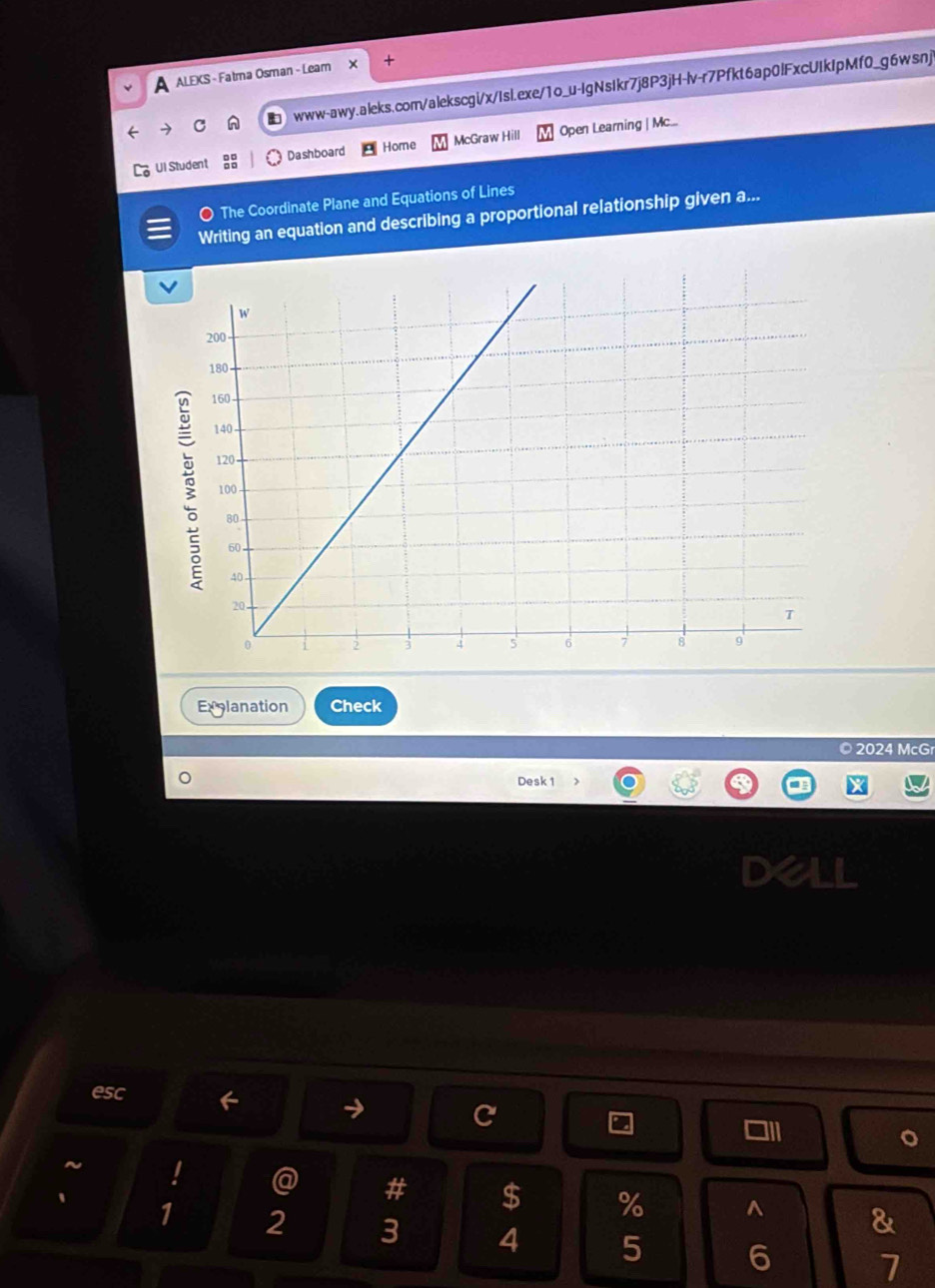 A ALEKS - Fatma Osman - Leam + 
www-awy.aleks.com/alekscgi/x/Isl.exe/1o_u-lgNsIkr7j8P3jH-lv-r7Pfkt6ap0lFxcUIkIpMf0_g6wsnj 
Ul Student Dashboard Home McGraw Hill Open Learning | Mc... 
O The Coordinate Plane and Equations of Lines 
Writing an equation and describing a proportional relationship given a... 
Explanation Check 
©2024 McGr 
Desk 1 
esc 
C 
a 
11I 
~ 
@ # $ % ^ 
、 
&
1 2 3 4 5 6 7