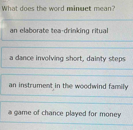 Solved: What does the word minuet mean? an elaborate tea-drinking ...